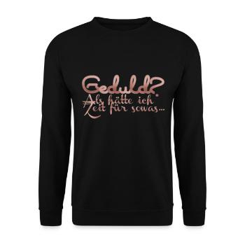 Geduld? Als hätte ich Zeit für sowas - Unisex Pullover - Schwarz - Vorne - Alina (178cm) & Michal (187cm)