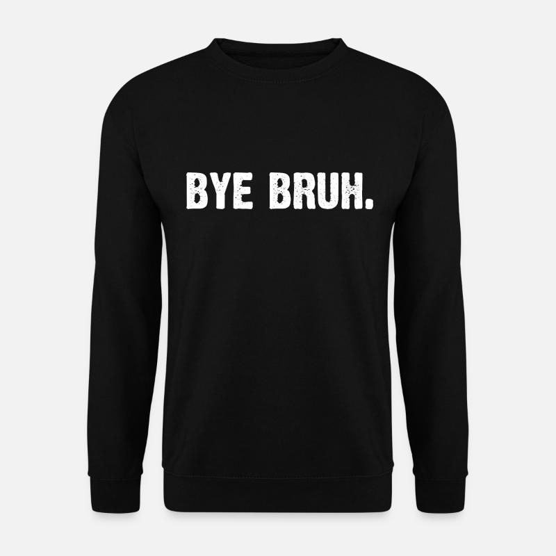 Bye Bruh - Unisex Sweatshirt - black