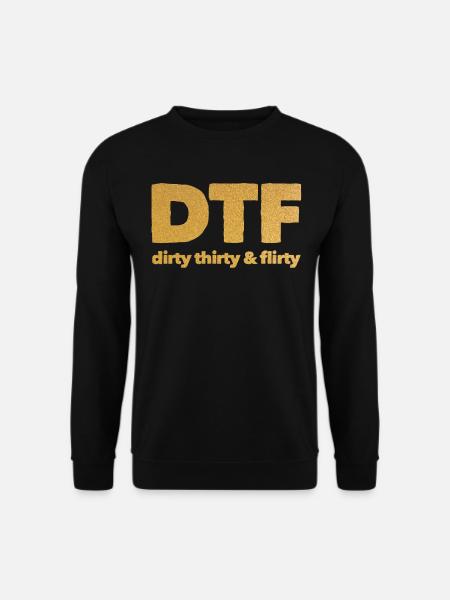 Dirty Thirty Flirty DTF 30. Geburtstag - Unisex Pullover - Schwarz