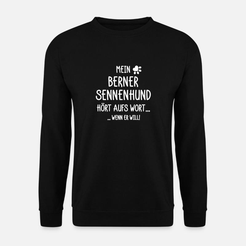 Mein Berner Sennenhund hört aufs Wort wenn er will - Unisex Pullover - Schwarz