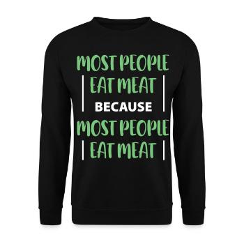 most people eat meat because most people eat meat - Unisex Sweatshirt - black - Front - Alina (178cm) & Michal (187cm)