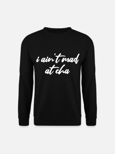 i ain't mad at cha - Unisex Sweatshirt - black