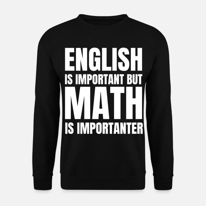 English is important but math is importanter - Unisex Pullover - Schwarz
