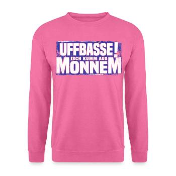 uffbasse isch kumm aus monnem - Unisex Pullover - Pink - Vorne
