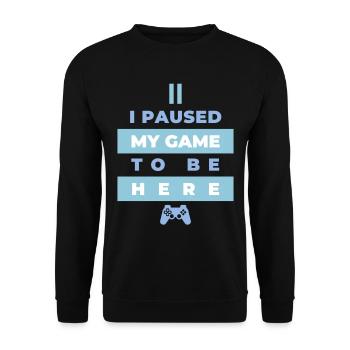I Paused My Game To Be Here Funny Gamer Joke - Unisex Sweatshirt - black - Front - Alina (178cm) & Michal (187cm)