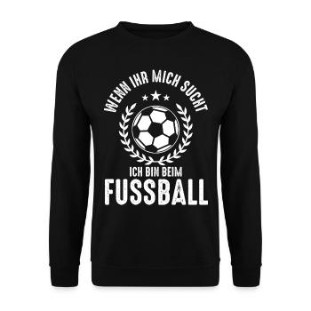 Wenn ihr mich sucht, ich bin beim Fußball - Unisex Pullover - Schwarz - Vorne - Alina (178cm) & Michal (187cm)