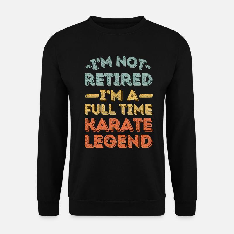 Retired and karate legend - Unisex Sweatshirt - black