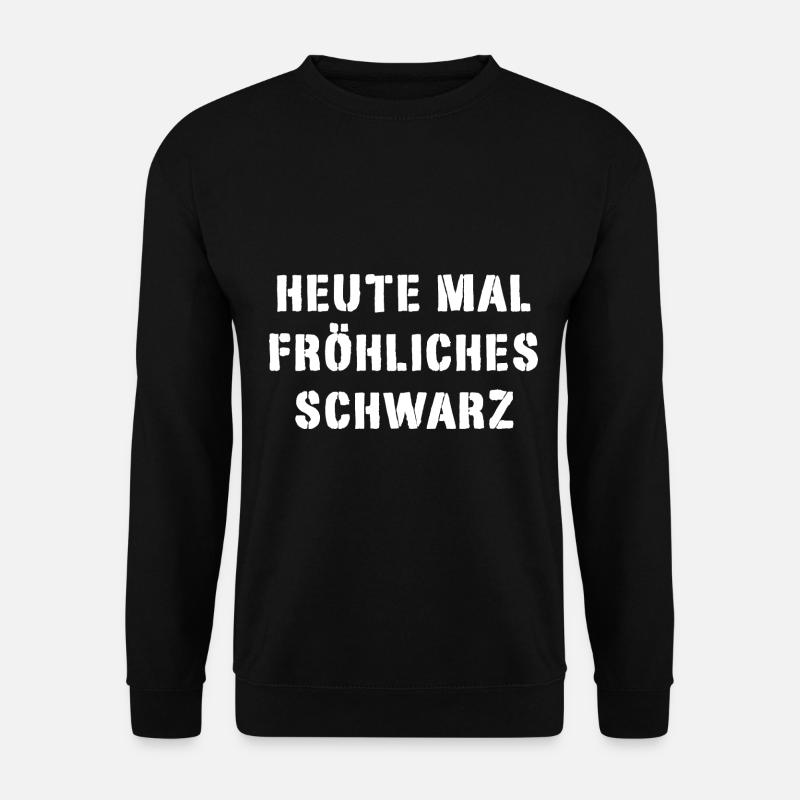 Heute mal fröhliches schwarz - Unisex Pullover - Schwarz