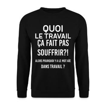 Le travail ça fait pas souffrir ? Humour Métier - Sweat-shirt Unisexe - noir - Devant - Alina (178cm) & Michal (187cm)