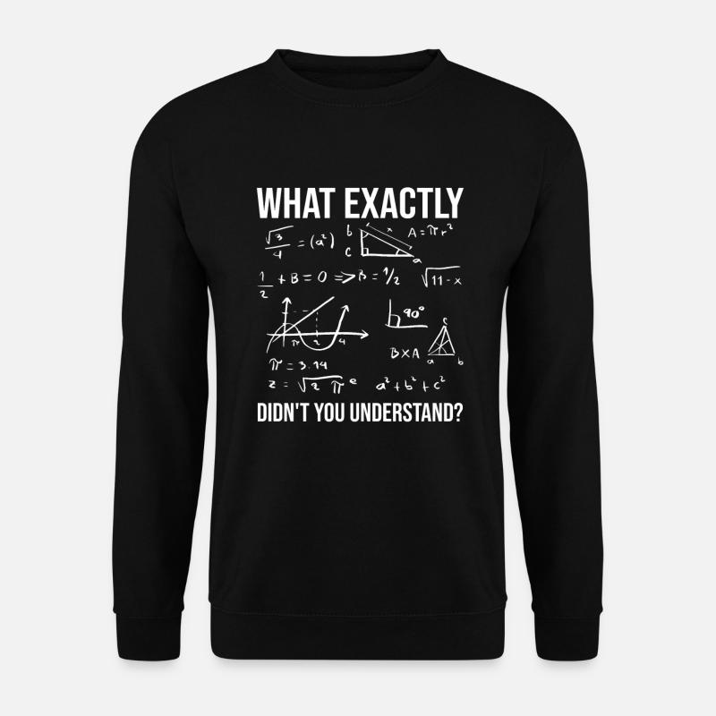 N’avez-vous pas compris la citation du professeur de mathématiques - Sweat-shirt Unisexe - noir