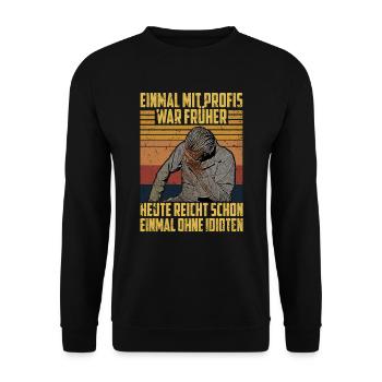 einmal mit profis war früher heute reicht schon - Unisex Pullover - Schwarz - Vorne - Alina (178cm) & Michal (187cm)