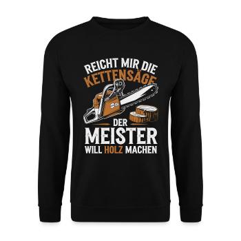 Der Meister will Holz machen Kettensäge Holzfäller - Unisex Pullover - Schwarz - Vorne - Alina (178cm) & Michal (187cm)