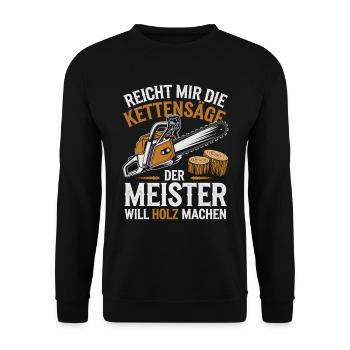 Der Meister will Holz machen Kettensäge Holzfäller - Unisex Pullover - Schwarz - Vorne - Alina (178cm) & Michal (187cm)