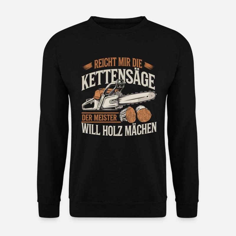 Der Meister will Holz machen Kettensäge Holzfäller - Unisex Pullover - Schwarz
