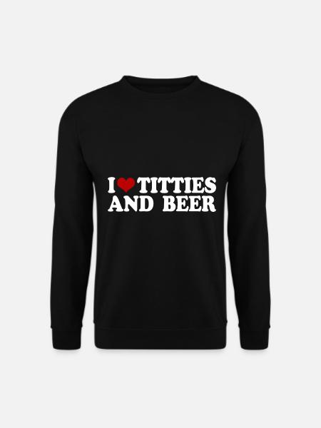 i love titties and beer - Unisex Sweatshirt - black