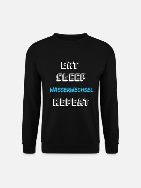 Eat sleep Wasserwechsel repeat Aquaristik Aquarium - Unisex Pullover - Schwarz