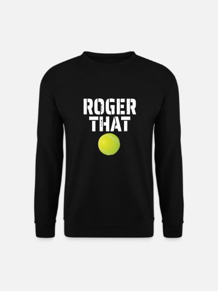 Roger That Le joueur de tennis Tenis Fan - Sweat-shirt Unisexe - noir