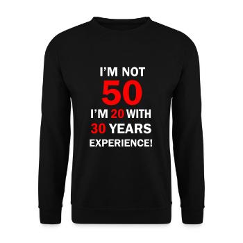 I am not 50 I’m 20 with 30 Years Experience 50 - Sweat-shirt Unisexe - noir - Devant - Alina (178cm) & Michal (187cm)