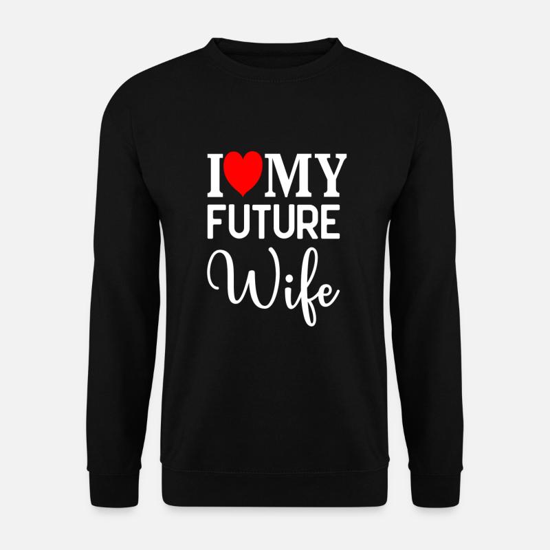 I love my future Wife funny Wife quotes - Unisex Pullover - Schwarz
