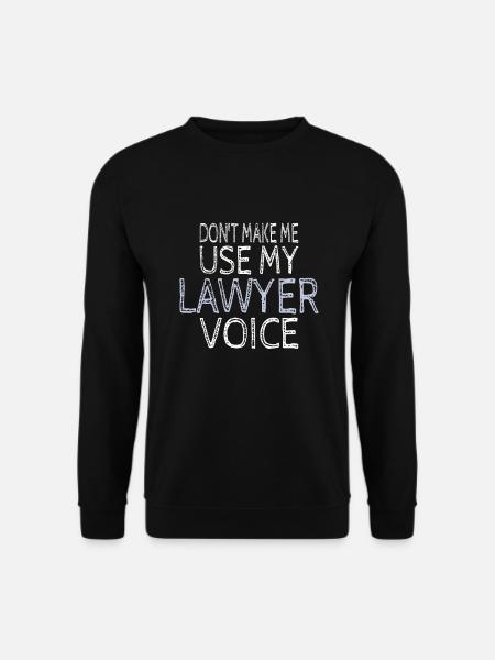 Don't Make Me Use My Lawyer Voice Lawyer Gift - Unisex Pullover - Schwarz