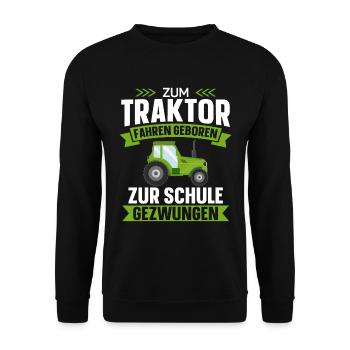 Zum Traktor fahren geboren Zur Schule gezwungen - - Unisex Pullover - Schwarz - Vorne - Alina (178cm) & Michal (187cm)