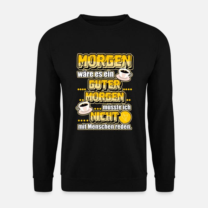 Kaffee Guten Morgen lustiger Spruch Morgenmuffel - Unisex Pullover - Schwarz