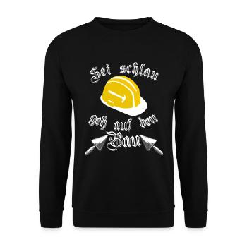 Sei Schlau geh auf den Bau Baustelle Bauarbeiter - Unisex Pullover - Schwarz - Vorne - Alina (178cm) & Michal (187cm)