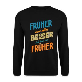Früher war alles Besser ich bin von Früher Spruch - Unisex Pullover - Schwarz - Vorne - Alina (178cm) & Michal (187cm)