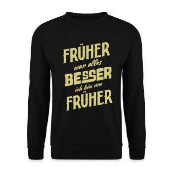 Früher war alles Besser ich bin von Früher Spruch - Unisex Pullover - Schwarz - Vorne - Alina (178cm) & Michal (187cm)