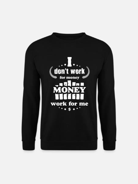 I dont work for Money Funny Money Quotes - Unisex Pullover - Schwarz
