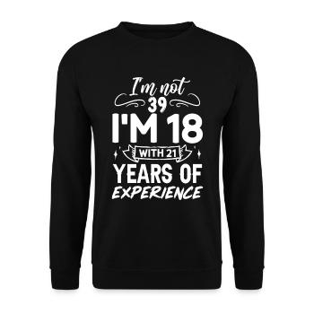 I'm not 39 I'm 18 with 21 Years Experience - Unisex Pullover - Schwarz - Vorne - Alina (178cm) & Michal (187cm)