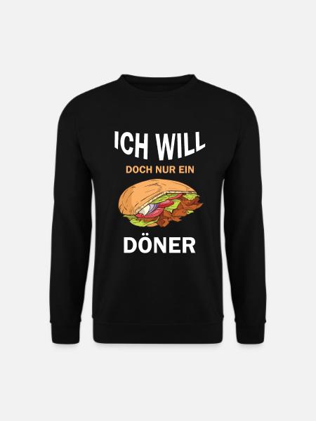 Ich will doch nur ein Döner lustige Döner Sprüche - Unisex Pullover - Schwarz