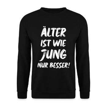 Älter ist wie jung nur besser Geburtstag Sprüche - Unisex Pullover - Schwarz - Vorne - Alina (178cm) & Michal (187cm)