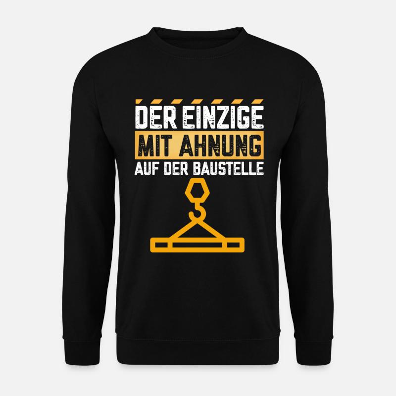 Der Einzige mit Ahnung auf der Baustelle - Unisex Pullover - Schwarz