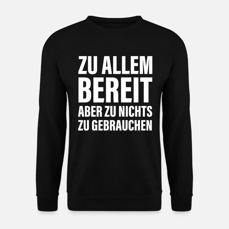 Zu allem Bereit zu nichts zu gebrauchen Sprüche - Unisex Pullover - Schwarz