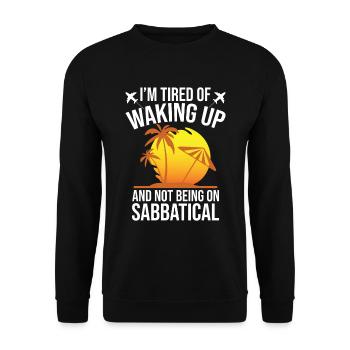 I'm tired of waking up and not taking a sabbatical - Unisex Sweatshirt - black - Front - Alina (178cm) & Michal (187cm)