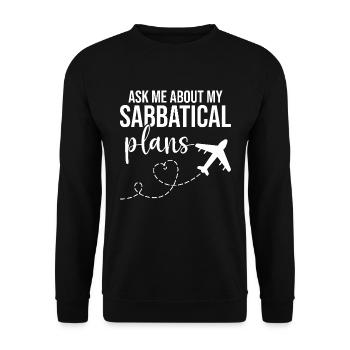 Ask me about my sabbatical plans - Unisex Sweatshirt - black - Front - Alina (178cm) & Michal (187cm)