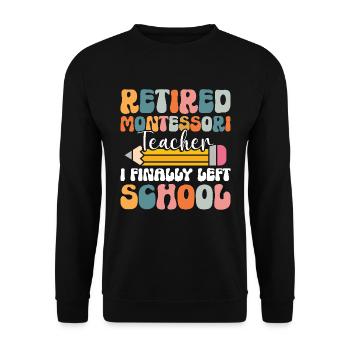 Retired Montessori teacher: I have finally - Unisex Sweatshirt - black - Front - Alina (178cm) & Michal (187cm)