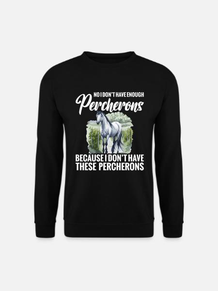 Nein, Ich Habe Nicht Genug Percherons, Weil Ich - Unisex Pullover - Schwarz