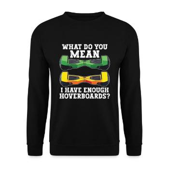 What do you mean that I have enough hoverboards - Unisex Sweatshirt - black - Front - Alina (178cm) & Michal (187cm)