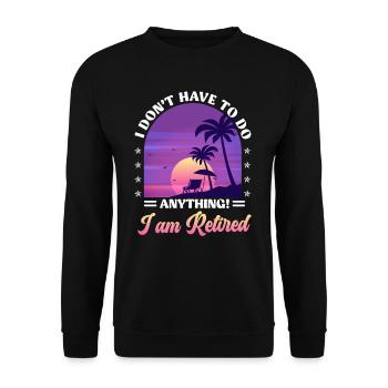 I don't have to do anything, I'm retired - Unisex Sweatshirt - black - Front - Alina (178cm) & Michal (187cm)