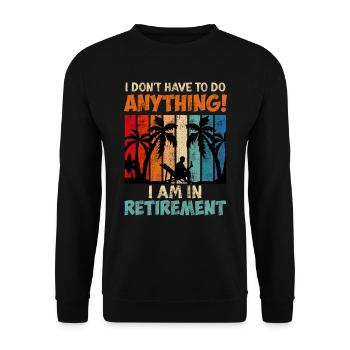 I don't have to do anything I'm retired - Unisex Sweatshirt - black - Front - Alina (178cm) & Michal (187cm)