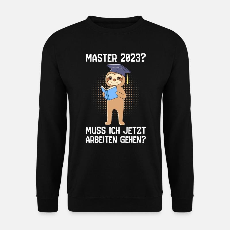 Master 2023 muss ich jetzt arbeiten? Master - Unisex Pullover - Schwarz