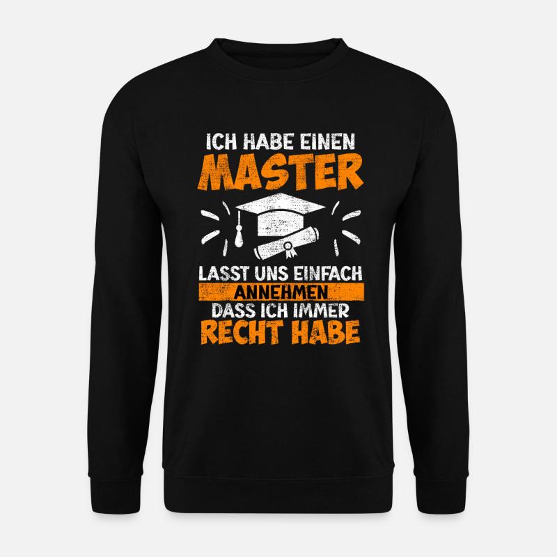 Ich habe immer recht habe einen Master Abschluss - Unisex Pullover - Schwarz