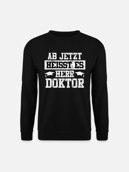Ab jetzt heißt es Herr Doktor Doktortitel - Unisex Pullover - Schwarz