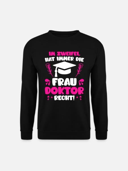 Frau Doktor hat immer Recht Ph.D Doktortitel - Unisex Pullover - Schwarz