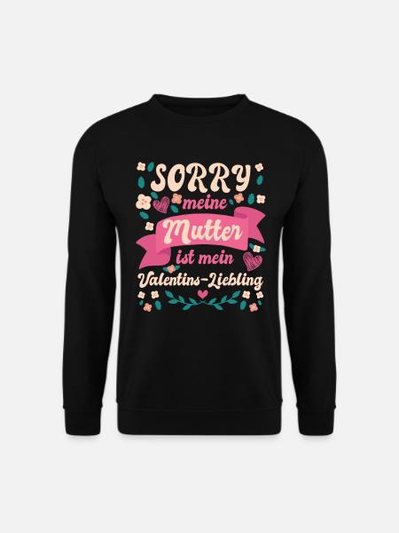 Sorry meine Mutter ist mein Valentins Liebling - Unisex Pullover - Schwarz