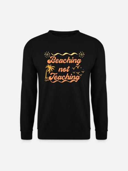 Beaching not teaching Strand anstatt Schule Lehrer - Unisex Pullover - Schwarz
