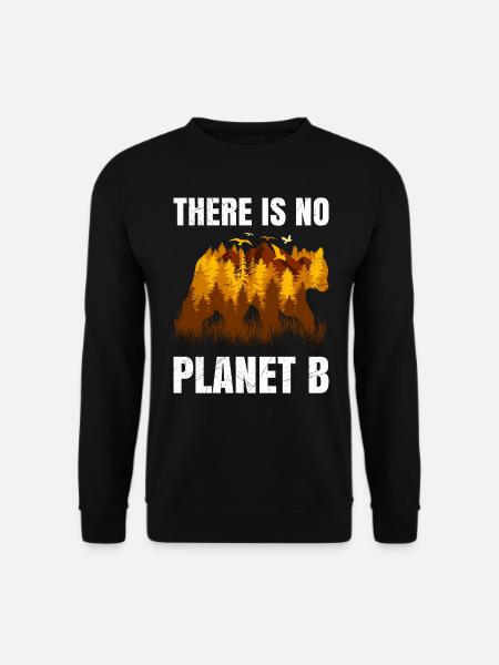 There is no Planet B Spruch Umweltschutz Tiere - Unisex Pullover - Schwarz