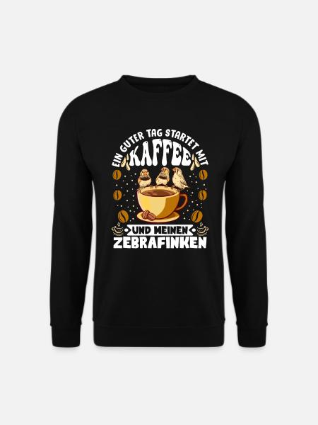 Ein guter Tag startet mit Kaffee Fan Zebrafink - Unisex Pullover - Schwarz
